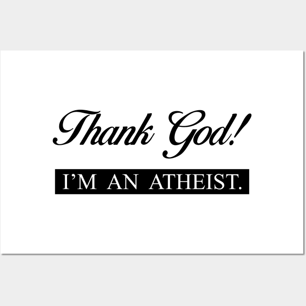 Thank God! I'M AN ATHEIST. Wall Art by LeonLedesma